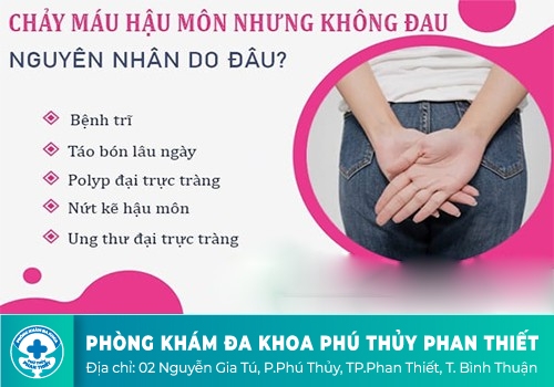 Hậu môn bị chảy máu nhưng không đau là bị gì?