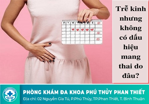 trễ kinh nhưng không có dấu hiệu mang thai